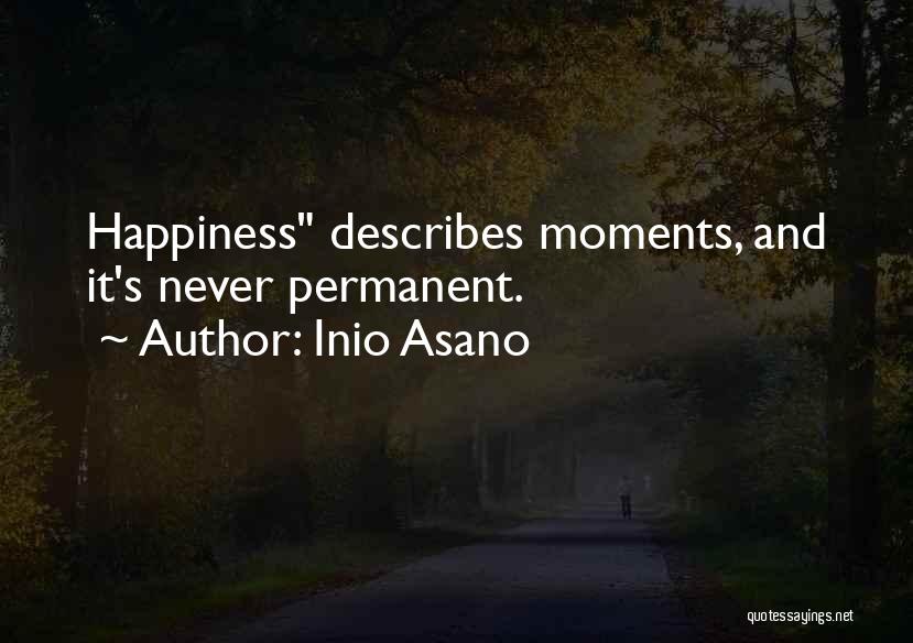 Inio Asano Quotes: Happiness Describes Moments, And It's Never Permanent.