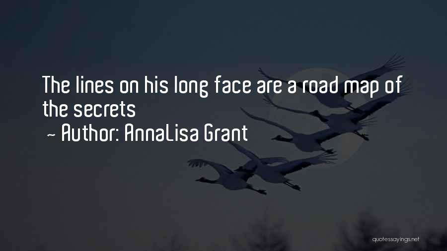 AnnaLisa Grant Quotes: The Lines On His Long Face Are A Road Map Of The Secrets