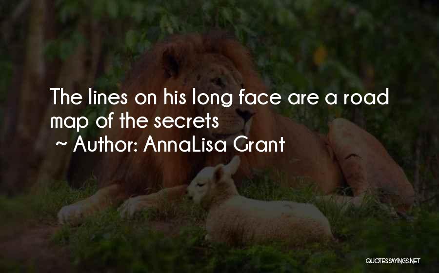 AnnaLisa Grant Quotes: The Lines On His Long Face Are A Road Map Of The Secrets