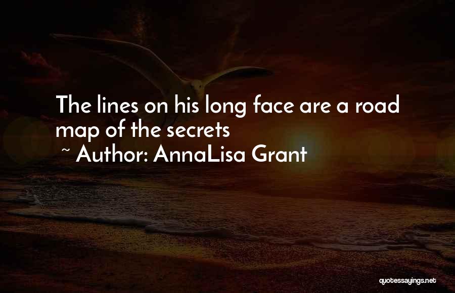 AnnaLisa Grant Quotes: The Lines On His Long Face Are A Road Map Of The Secrets