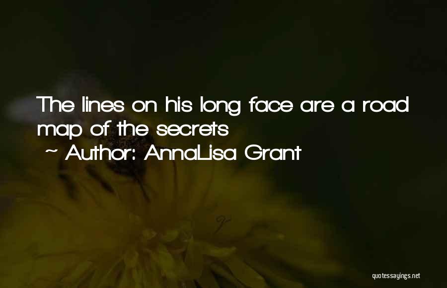 AnnaLisa Grant Quotes: The Lines On His Long Face Are A Road Map Of The Secrets