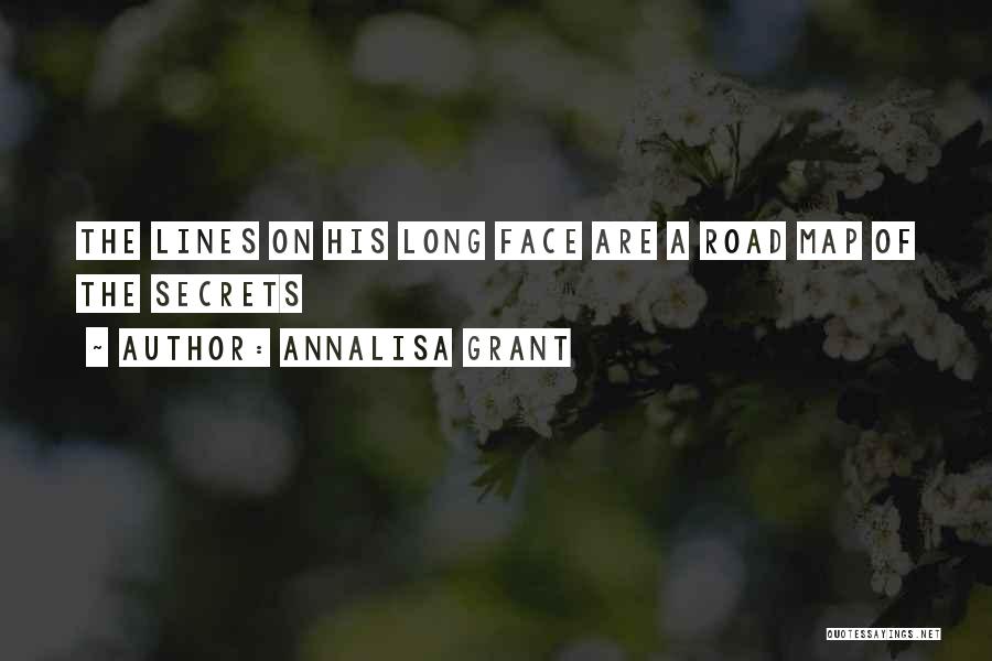 AnnaLisa Grant Quotes: The Lines On His Long Face Are A Road Map Of The Secrets