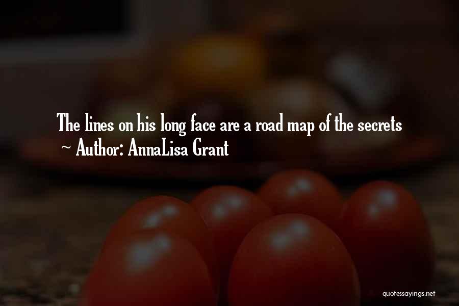 AnnaLisa Grant Quotes: The Lines On His Long Face Are A Road Map Of The Secrets