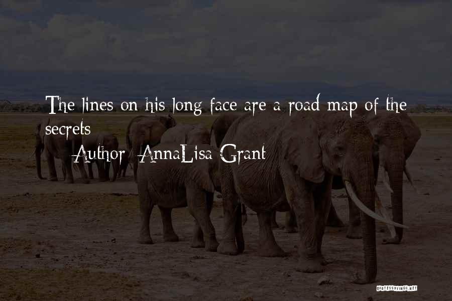 AnnaLisa Grant Quotes: The Lines On His Long Face Are A Road Map Of The Secrets