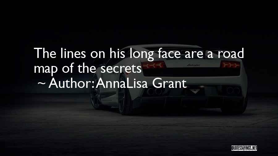 AnnaLisa Grant Quotes: The Lines On His Long Face Are A Road Map Of The Secrets