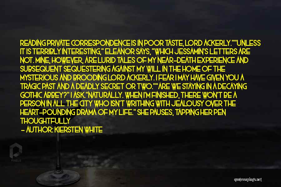 Kiersten White Quotes: Reading Private Correspondence Is In Poor Taste, Lord Ackerly.unless It Is Terribly Interesting, Eleanor Says, Which Jessamin's Letters Are Not.