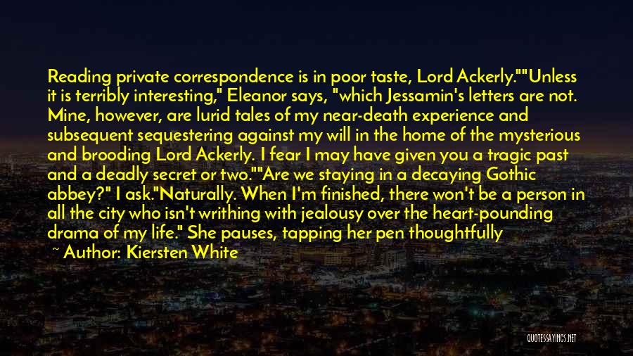 Kiersten White Quotes: Reading Private Correspondence Is In Poor Taste, Lord Ackerly.unless It Is Terribly Interesting, Eleanor Says, Which Jessamin's Letters Are Not.