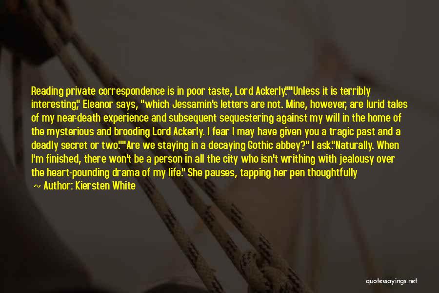 Kiersten White Quotes: Reading Private Correspondence Is In Poor Taste, Lord Ackerly.unless It Is Terribly Interesting, Eleanor Says, Which Jessamin's Letters Are Not.