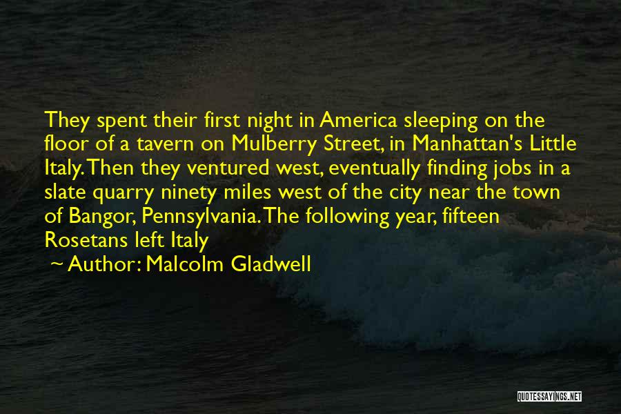 Malcolm Gladwell Quotes: They Spent Their First Night In America Sleeping On The Floor Of A Tavern On Mulberry Street, In Manhattan's Little