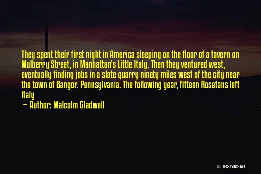 Malcolm Gladwell Quotes: They Spent Their First Night In America Sleeping On The Floor Of A Tavern On Mulberry Street, In Manhattan's Little