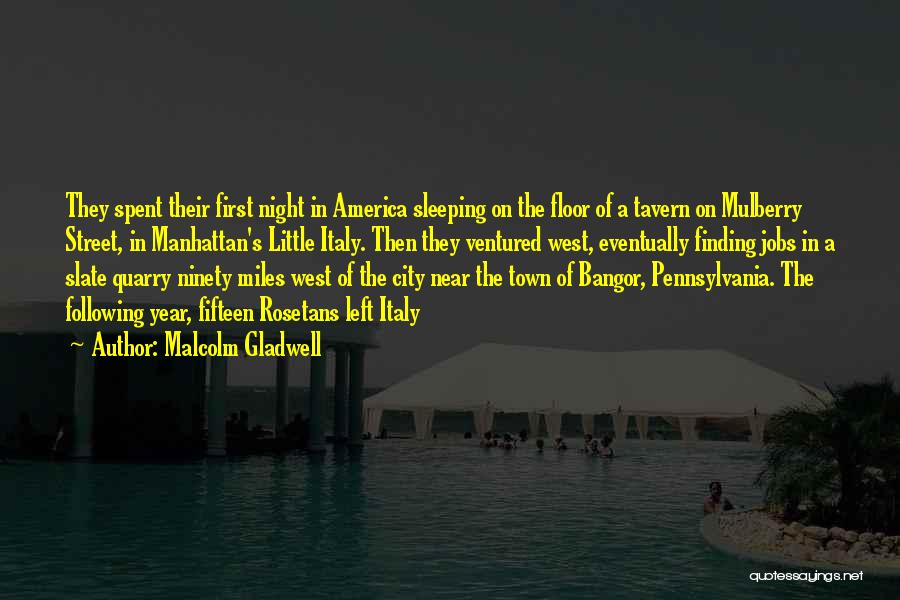 Malcolm Gladwell Quotes: They Spent Their First Night In America Sleeping On The Floor Of A Tavern On Mulberry Street, In Manhattan's Little