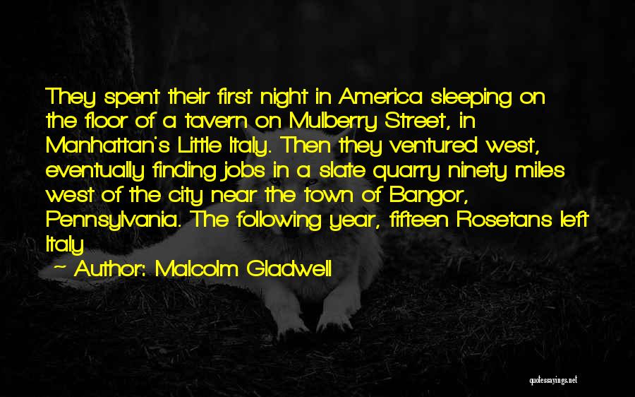 Malcolm Gladwell Quotes: They Spent Their First Night In America Sleeping On The Floor Of A Tavern On Mulberry Street, In Manhattan's Little