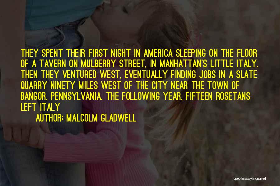 Malcolm Gladwell Quotes: They Spent Their First Night In America Sleeping On The Floor Of A Tavern On Mulberry Street, In Manhattan's Little