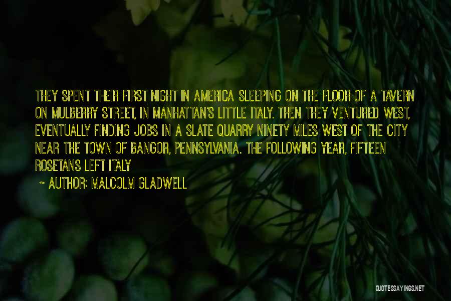 Malcolm Gladwell Quotes: They Spent Their First Night In America Sleeping On The Floor Of A Tavern On Mulberry Street, In Manhattan's Little
