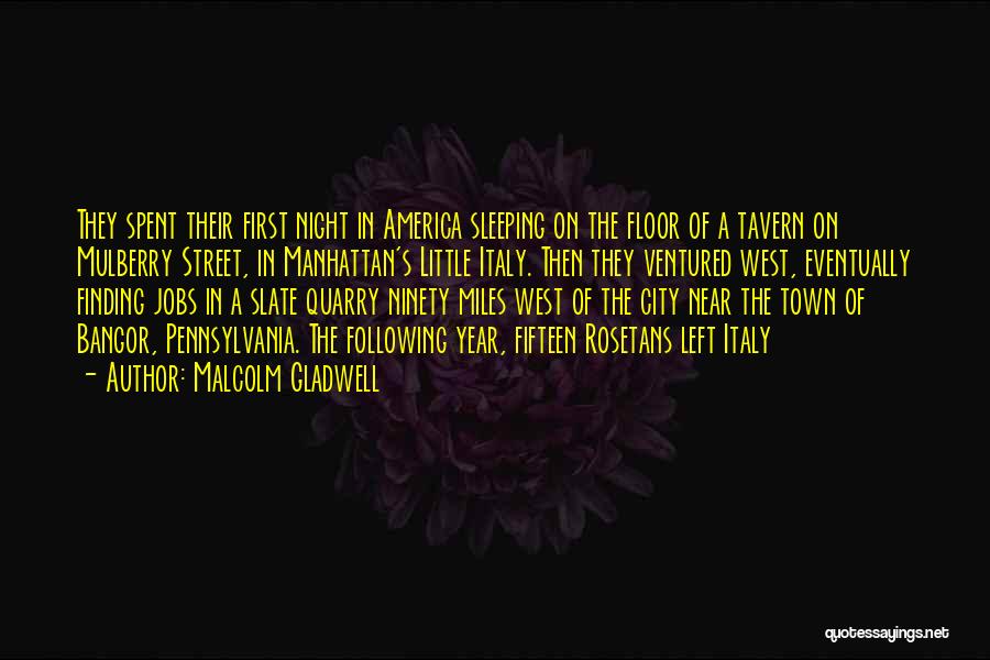 Malcolm Gladwell Quotes: They Spent Their First Night In America Sleeping On The Floor Of A Tavern On Mulberry Street, In Manhattan's Little