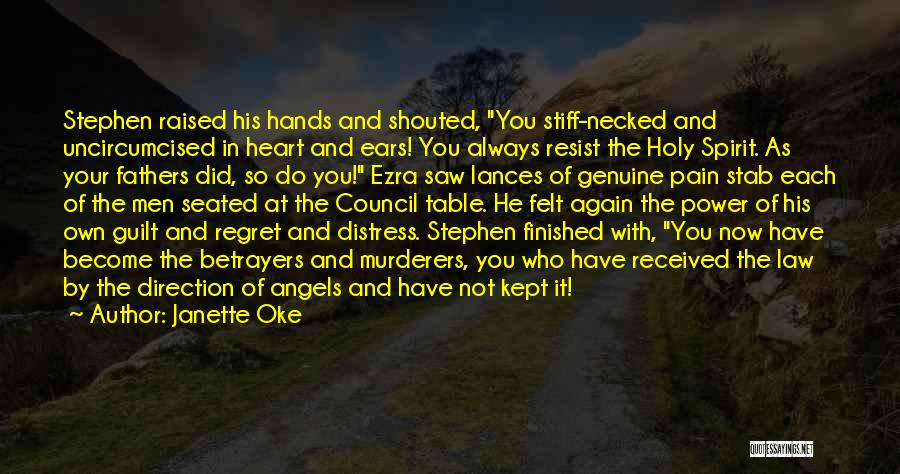 Janette Oke Quotes: Stephen Raised His Hands And Shouted, You Stiff-necked And Uncircumcised In Heart And Ears! You Always Resist The Holy Spirit.