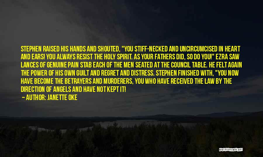 Janette Oke Quotes: Stephen Raised His Hands And Shouted, You Stiff-necked And Uncircumcised In Heart And Ears! You Always Resist The Holy Spirit.