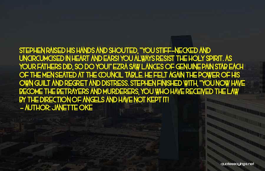 Janette Oke Quotes: Stephen Raised His Hands And Shouted, You Stiff-necked And Uncircumcised In Heart And Ears! You Always Resist The Holy Spirit.