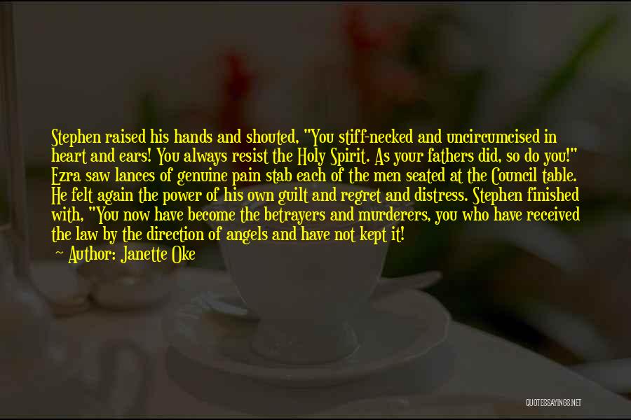 Janette Oke Quotes: Stephen Raised His Hands And Shouted, You Stiff-necked And Uncircumcised In Heart And Ears! You Always Resist The Holy Spirit.