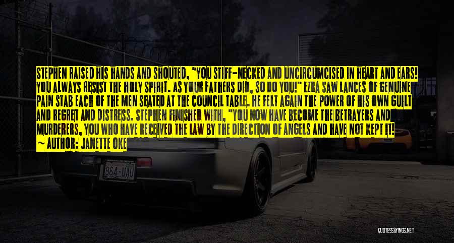 Janette Oke Quotes: Stephen Raised His Hands And Shouted, You Stiff-necked And Uncircumcised In Heart And Ears! You Always Resist The Holy Spirit.