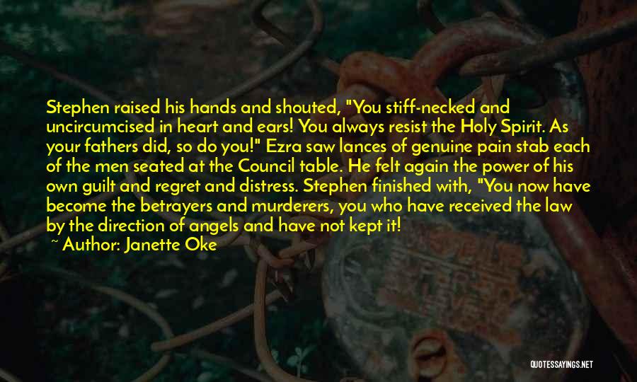 Janette Oke Quotes: Stephen Raised His Hands And Shouted, You Stiff-necked And Uncircumcised In Heart And Ears! You Always Resist The Holy Spirit.