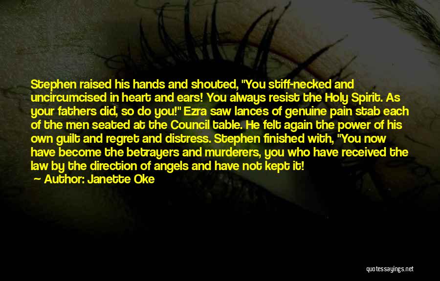 Janette Oke Quotes: Stephen Raised His Hands And Shouted, You Stiff-necked And Uncircumcised In Heart And Ears! You Always Resist The Holy Spirit.