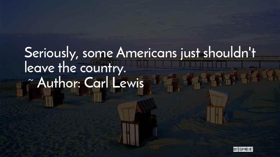 Carl Lewis Quotes: Seriously, Some Americans Just Shouldn't Leave The Country.