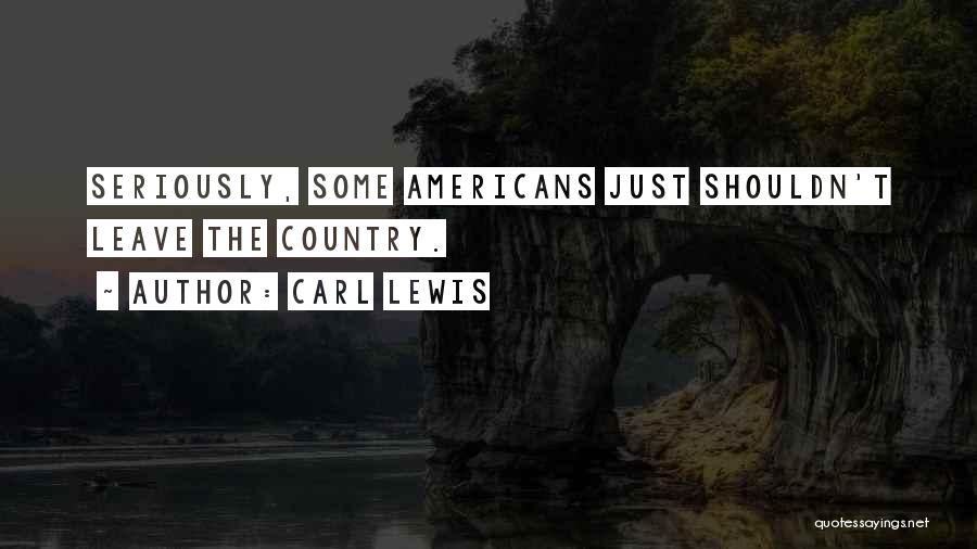 Carl Lewis Quotes: Seriously, Some Americans Just Shouldn't Leave The Country.