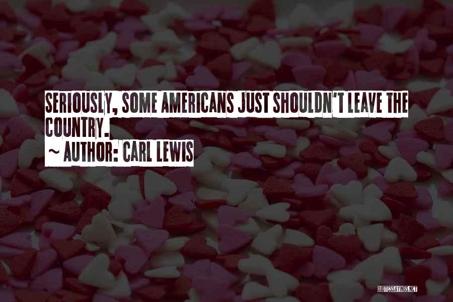 Carl Lewis Quotes: Seriously, Some Americans Just Shouldn't Leave The Country.