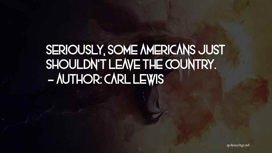Carl Lewis Quotes: Seriously, Some Americans Just Shouldn't Leave The Country.