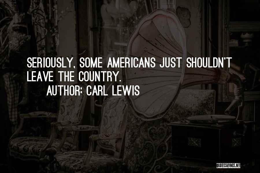 Carl Lewis Quotes: Seriously, Some Americans Just Shouldn't Leave The Country.