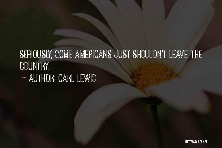 Carl Lewis Quotes: Seriously, Some Americans Just Shouldn't Leave The Country.