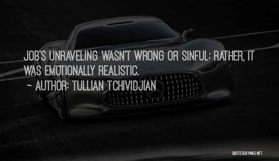 Tullian Tchividjian Quotes: Job's Unraveling Wasn't Wrong Or Sinful; Rather, It Was Emotionally Realistic.