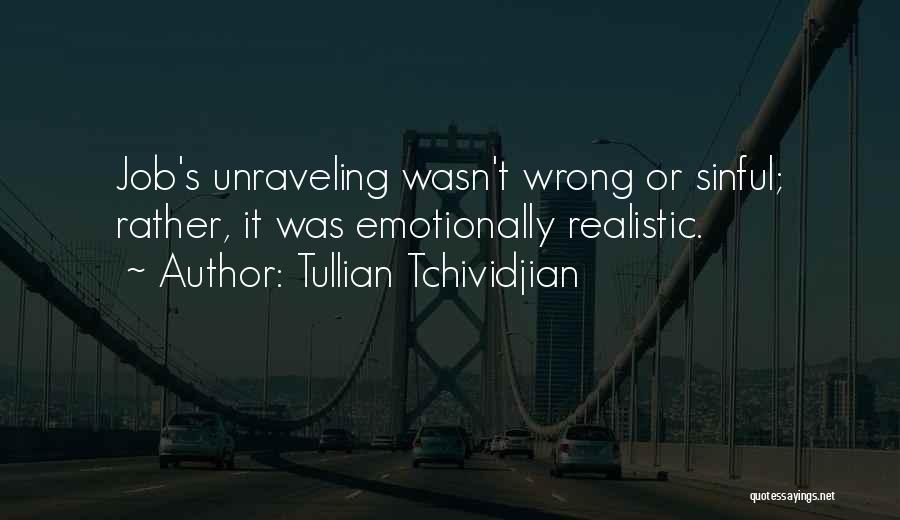 Tullian Tchividjian Quotes: Job's Unraveling Wasn't Wrong Or Sinful; Rather, It Was Emotionally Realistic.