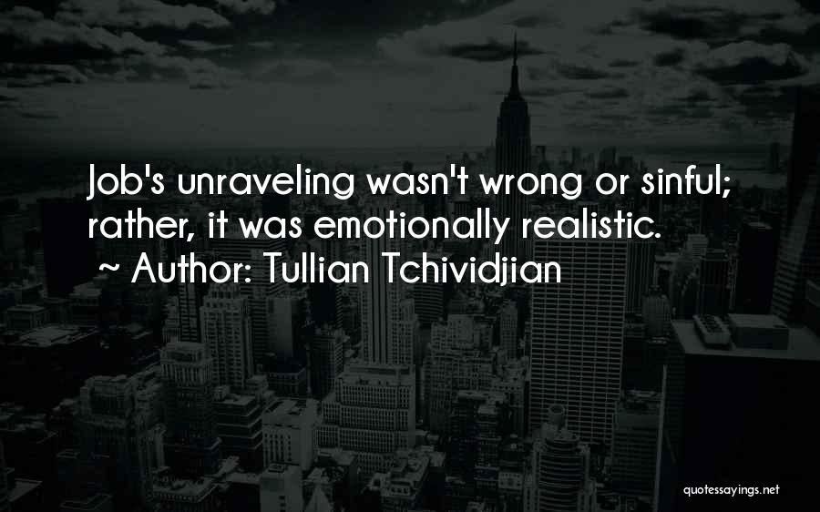 Tullian Tchividjian Quotes: Job's Unraveling Wasn't Wrong Or Sinful; Rather, It Was Emotionally Realistic.