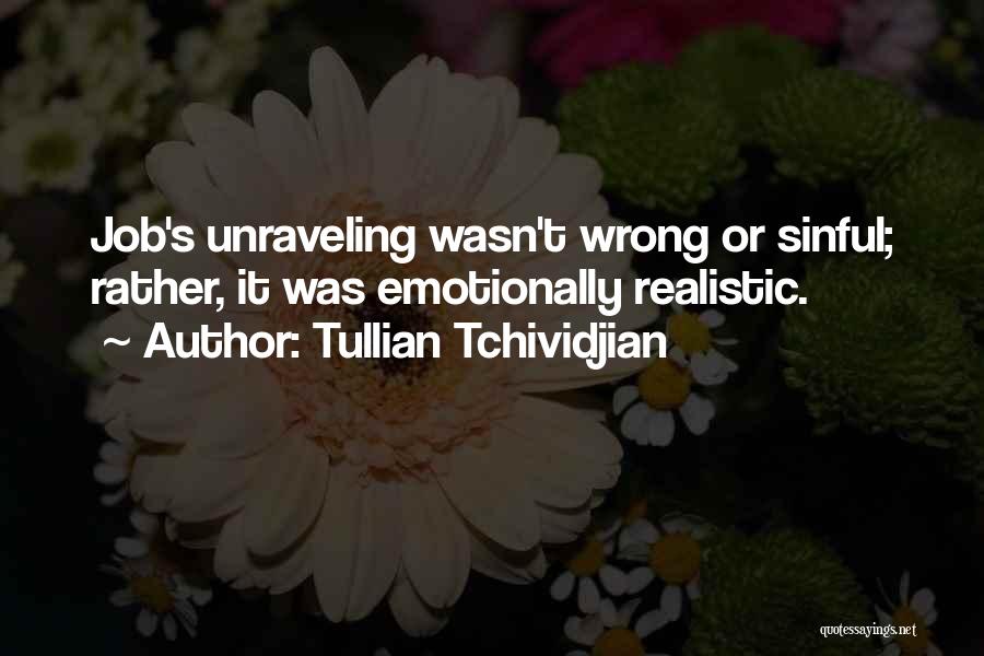 Tullian Tchividjian Quotes: Job's Unraveling Wasn't Wrong Or Sinful; Rather, It Was Emotionally Realistic.