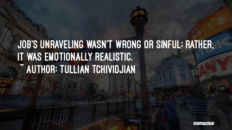 Tullian Tchividjian Quotes: Job's Unraveling Wasn't Wrong Or Sinful; Rather, It Was Emotionally Realistic.