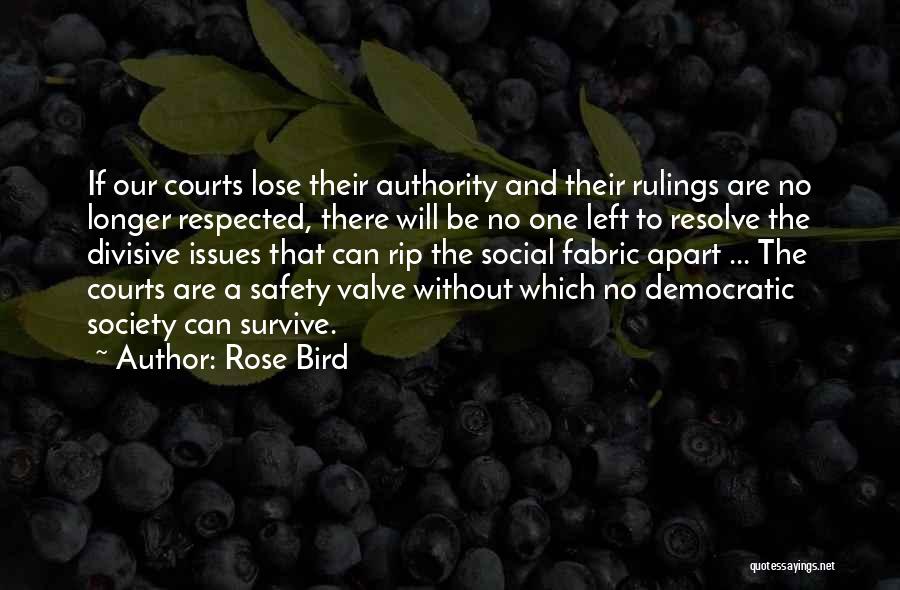 Rose Bird Quotes: If Our Courts Lose Their Authority And Their Rulings Are No Longer Respected, There Will Be No One Left To