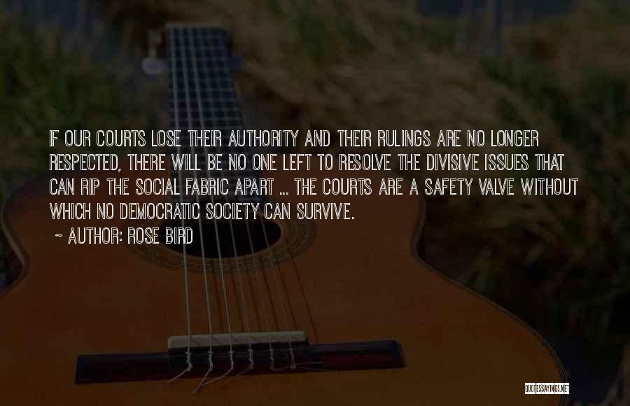 Rose Bird Quotes: If Our Courts Lose Their Authority And Their Rulings Are No Longer Respected, There Will Be No One Left To