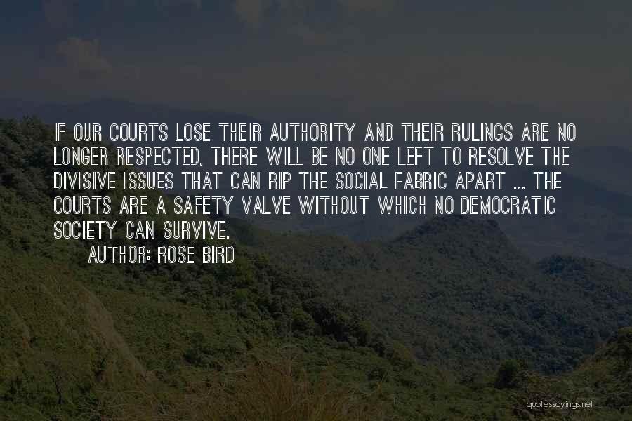Rose Bird Quotes: If Our Courts Lose Their Authority And Their Rulings Are No Longer Respected, There Will Be No One Left To