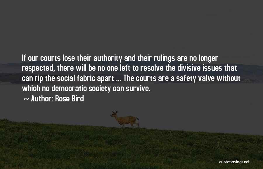 Rose Bird Quotes: If Our Courts Lose Their Authority And Their Rulings Are No Longer Respected, There Will Be No One Left To