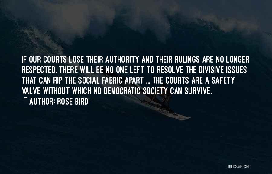Rose Bird Quotes: If Our Courts Lose Their Authority And Their Rulings Are No Longer Respected, There Will Be No One Left To