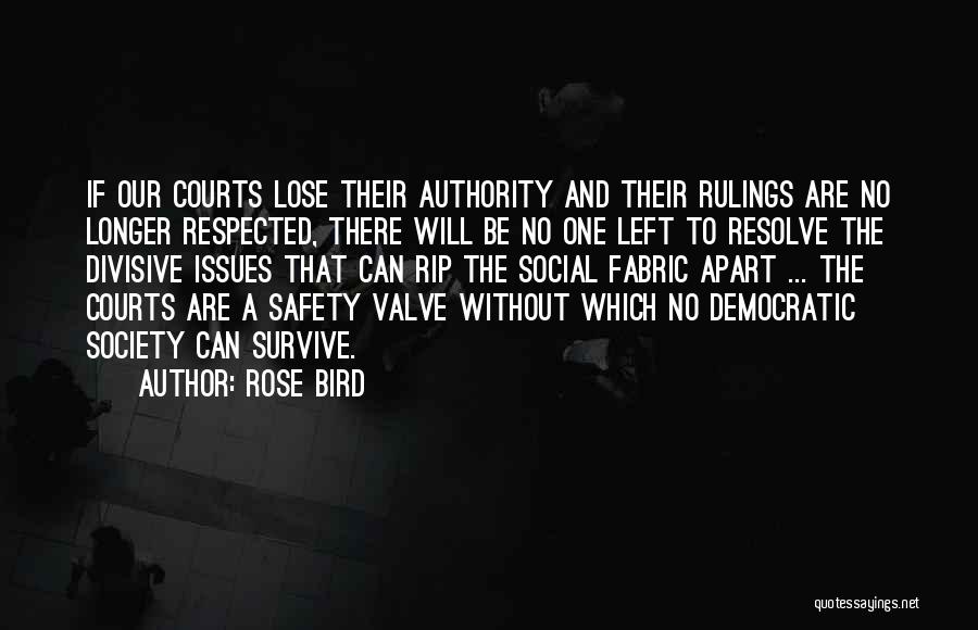 Rose Bird Quotes: If Our Courts Lose Their Authority And Their Rulings Are No Longer Respected, There Will Be No One Left To
