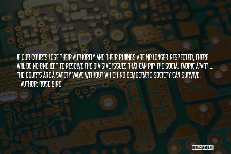 Rose Bird Quotes: If Our Courts Lose Their Authority And Their Rulings Are No Longer Respected, There Will Be No One Left To