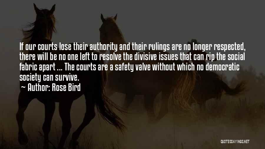 Rose Bird Quotes: If Our Courts Lose Their Authority And Their Rulings Are No Longer Respected, There Will Be No One Left To
