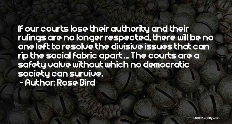 Rose Bird Quotes: If Our Courts Lose Their Authority And Their Rulings Are No Longer Respected, There Will Be No One Left To