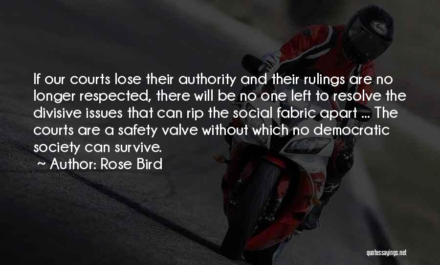 Rose Bird Quotes: If Our Courts Lose Their Authority And Their Rulings Are No Longer Respected, There Will Be No One Left To
