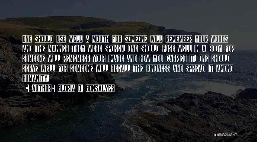 Gloria D. Gonsalves Quotes: One Should Use Well A Mouth For Someone Will Remember Your Words And The Manner They Were Spoken. One Should