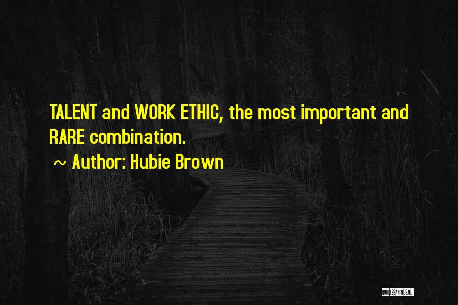 Hubie Brown Quotes: Talent And Work Ethic, The Most Important And Rare Combination.