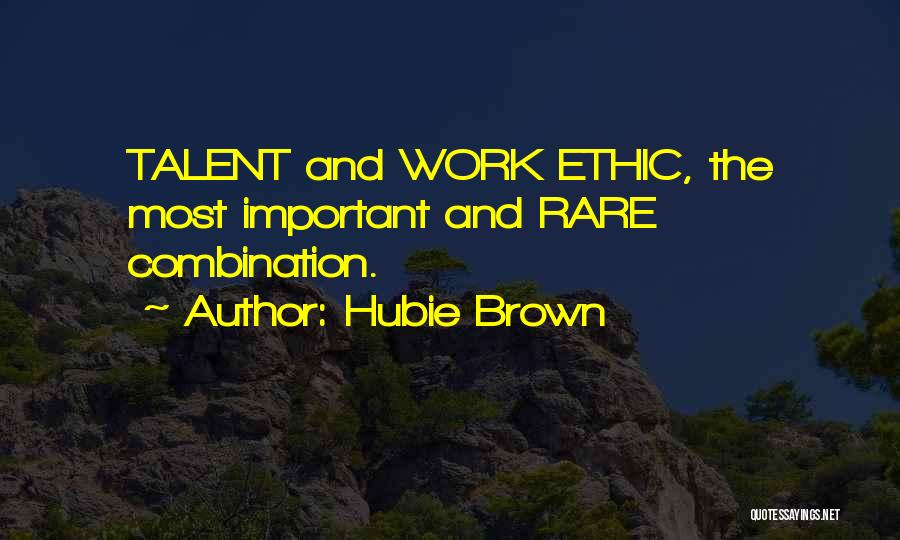 Hubie Brown Quotes: Talent And Work Ethic, The Most Important And Rare Combination.